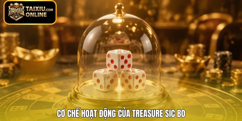 Cơ chế hoạt động của Treasure Sic Bo
