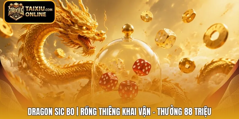 Dragon Sic Bo | Rồng Thiêng Khai Vận - Thưởng 88 Triệu