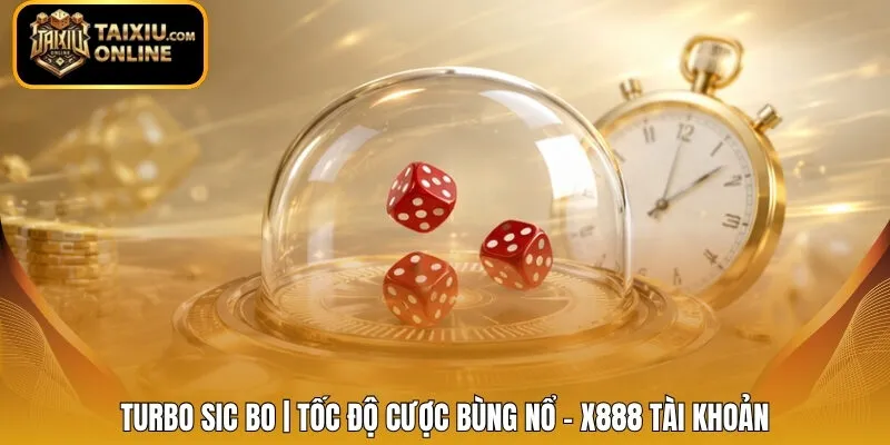 Turbo Sic Bo | Tốc Độ Cược Bùng Nổ - X888 Tài Khoản