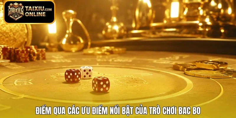 Điểm qua các ưu điểm nổi bật của trò chơi Bac Bo