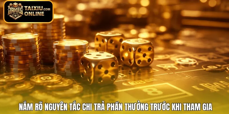 Nắm rõ nguyên tắc chi trả phần thưởng trước khi tham gia